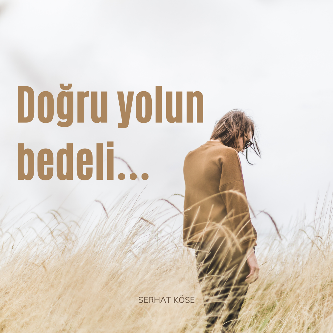 DOĞRU YOLUN BEDELİ !
